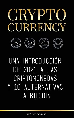 Cryptocurrency: Una introducción de 2022 a las criptomonedas y 10 alternativas a Bitcoin (Ethereum, Litecoin, Cardano, Polkadot, Bitcoin Cash, ... y Ripple) (Finanzas) (Spanish Edition)