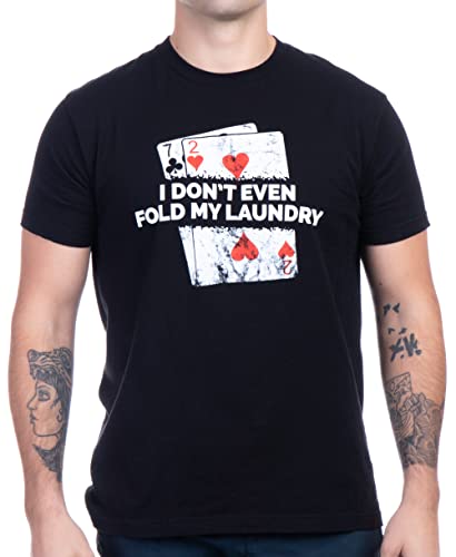 Ann Arbor T-shirt Co. Poker - I Don't Even Fold My Laundry | Funny Card Player Texas Hold Em T-Shirt-(Adult, L) Black