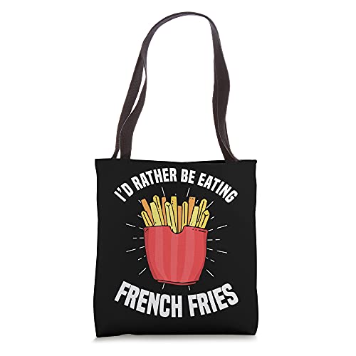 French Fries I'd Rather Be Eating French Fries French Fry Tote Bag