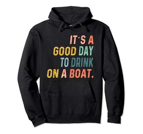 It's A Good Day To Drink On A Boat Funny Retro Vintage Pullover Hoodie