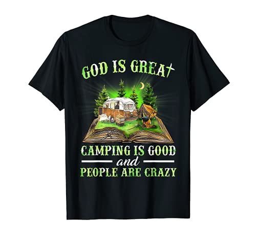 God Is Great Camping Is Good And People Are Crazy T-Shirt