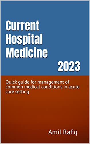 Current Hospital Medicine 2023: Quick guide for management of common medical conditions in acute care setting