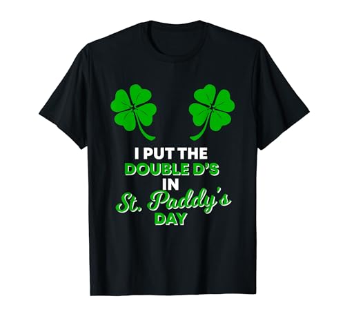 I Put The Double D's In St Paddy's Day | Naughty Irish Girl T-Shirt