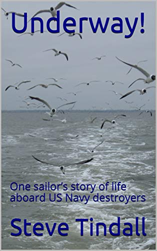 Underway!: One sailor’s story of life aboard US Navy destroyers