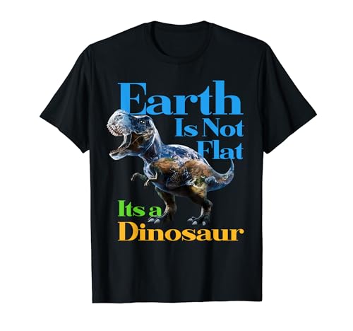 Earth Is Dinosaur apparel - Hilarious Earth Day Dino Joke T-Shirt