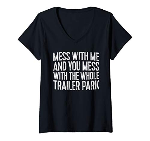 Womens Mess With Me And You Mess With The Whole Trailer Park Shirt V-Neck T-Shirt