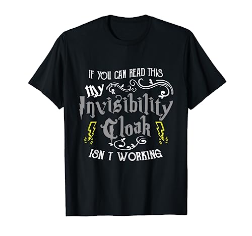 If You Can Read This My Invisibility Cloak Isn't Working Fun T-Shirt