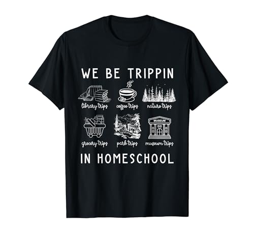 Funny Travel Homeschooling Mama We Be Trippin In Homeschool T-Shirt