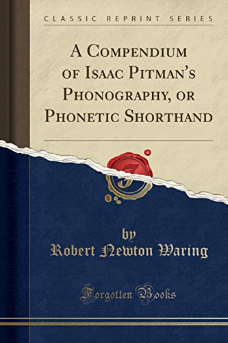 A Compendium of Isaac Pitman's Phonography, or Phonetic Shorthand (Classic Reprint)