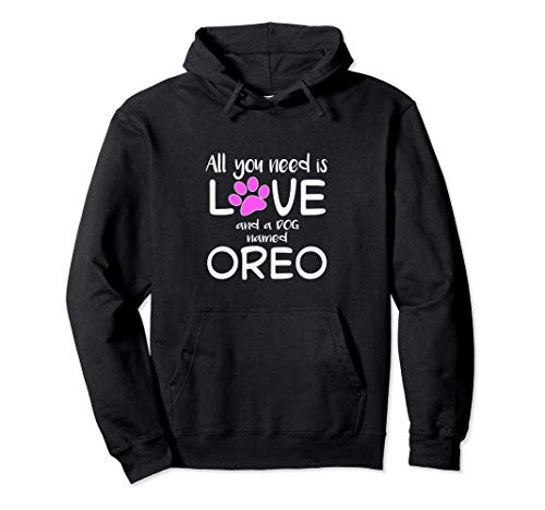 ALL YOU NEED IS LOVE AND A DOG NAMED OREO Pullover Hoodie