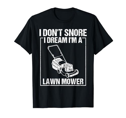 Funny I Don't Snore Lawn Mower Gardening Gift For Men Women T-Shirt