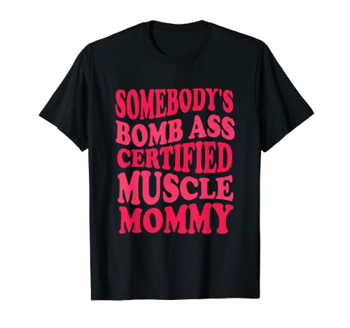 Sombody's Bomb Ass Certified Muscle Mommy Funny Gym Mom T-Shirt