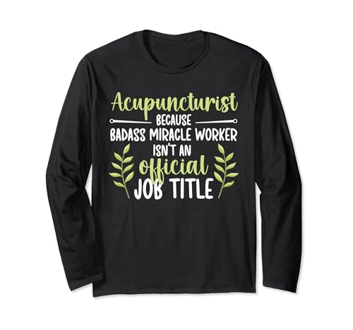 Acupuncturist Miracle Worker Acupuncture Acupuncturists Long Sleeve T-Shirt