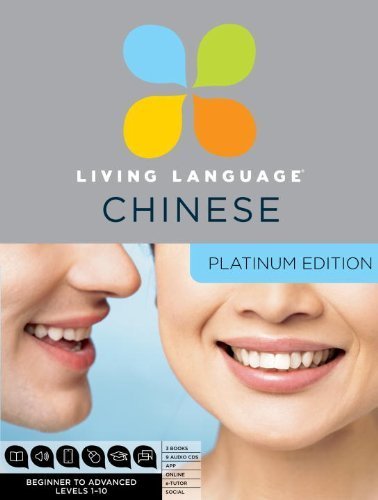 Living Language Chinese, Platinum Edition: A complete beginner through advanced course, including 3 coursebooks, 9 audio CDs, Chinese character guide, complete online course, apps, and live e-Tutoring Pap/Com/Ps Edition by Living Language published by Living Language (2011)