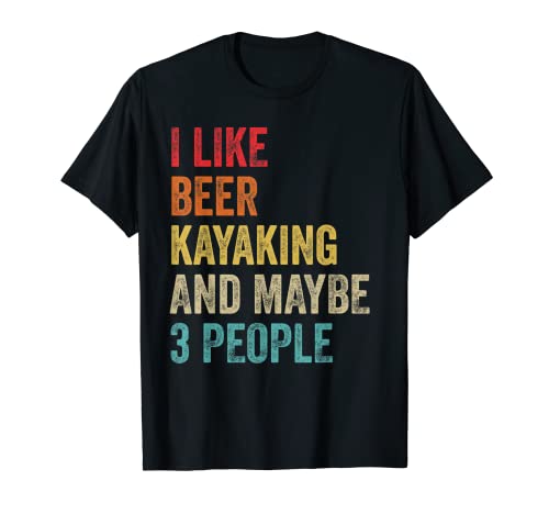 I Like Beer Kayaking & Maybe 3 People Canoeing Sport humor T-Shirt