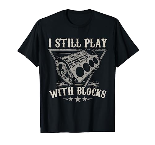 I Still Play With Blocks Car Mechanic Motor Engine T-Shirt