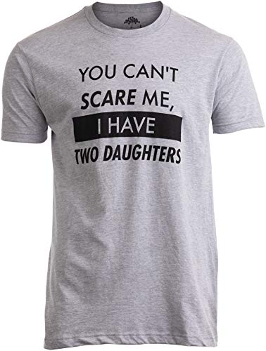 You Can't Scare Me, I Have Two Daughters | Funny Dad Daddy Cute Joke Men T-Shirt-(Adult,XL)