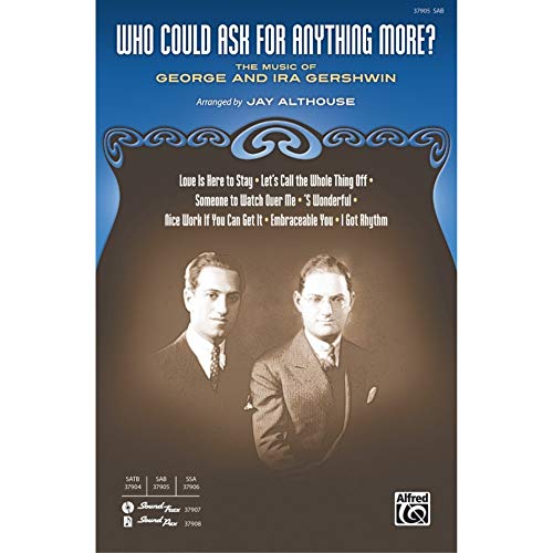 Who Could Ask for Anything More? - Music by George and Ira Gershwin / arr. Jay Althouse