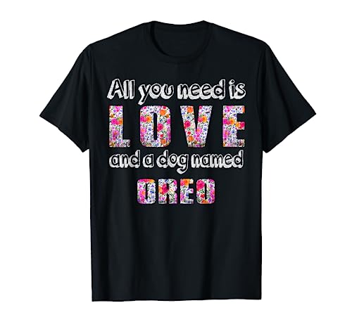 All you need is love and a dog named oreo Vintage Floral T-Shirt