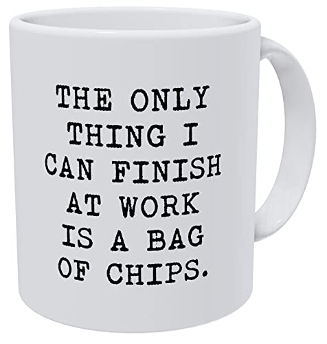 Della Pace The Only Thing I Can Finish At Work Is Chips 11 Ounces Funny White Coffee Mug