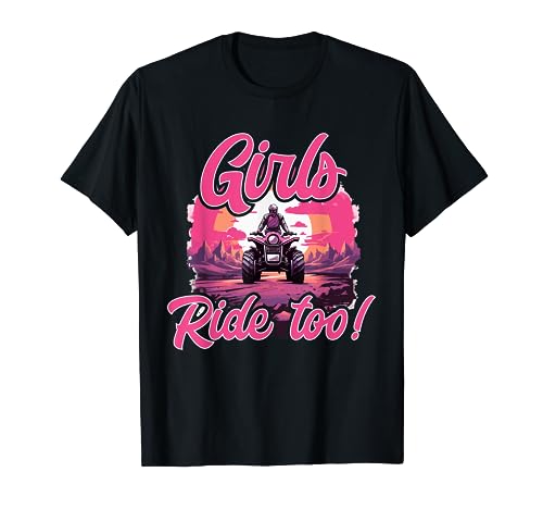 Quad ATV Woman Girl Girls Ride too! T-Shirt