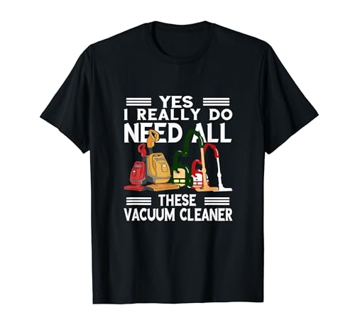 Vacuum Cleaner I Need Housekeeper Dust Buster Cleaning T-Shirt