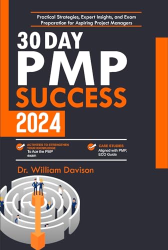 30 Day PMP Success: Practical Strategies, Expert Insights, and Exam Preparation for Aspiring Project Managers