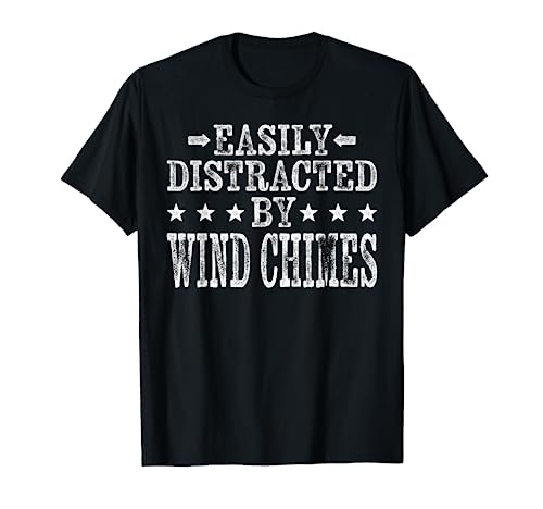 Easily Distracted By Wind Chimes - Funny Wind Chimes Lover T-Shirt