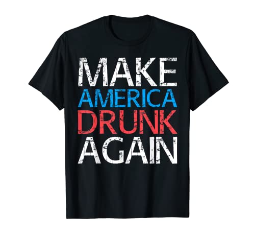 Make America Drunk Again T-Shirt Fourth of July Shirt T-Shirt