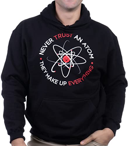 Ann Arbor T-shirt Co. Never Trust an Atom, they Make Up Everything | Funny Science Unisex Hooded Sweatshirt Hoody - (Hoodie, M)