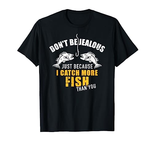 Fishing Don't be jealous just because I catch more fish you T-Shirt