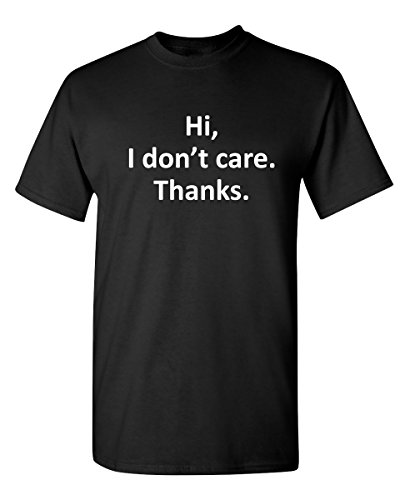 Hi I Don't Care Thanks Sarcastic Novelty Funny T Shirt XL Black