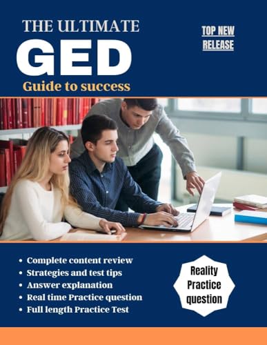THE ULTIMATE GED GUIDE TO SUCCESS : A comprehensive guide to ged success, expert strategies, proven methods, and essential practice for your academic and career goals