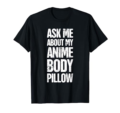 Body Pillow - Anime Weeaboo Waifu T-Shirt T-Shirt