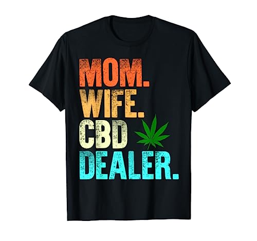 Mom Wife CBD Dealer CBD Oil Affiliate Sales Women's Fun Gift T-Shirt