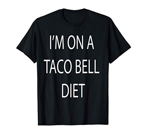 I'm On A Taco Bell Diet T-Shirt
