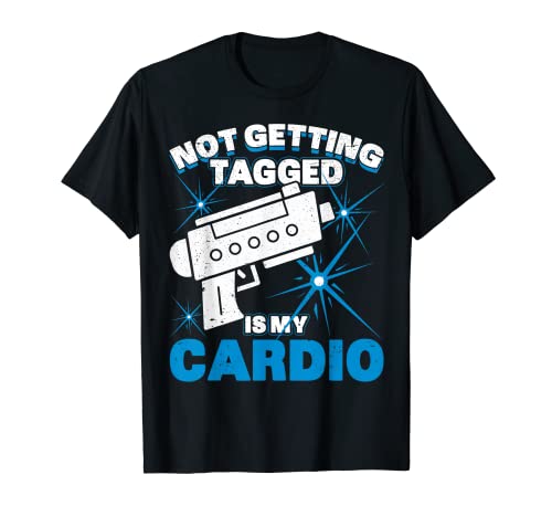 Laser Tag Party Not Getting Tagged My Cardio Lazer Tag Game T-Shirt