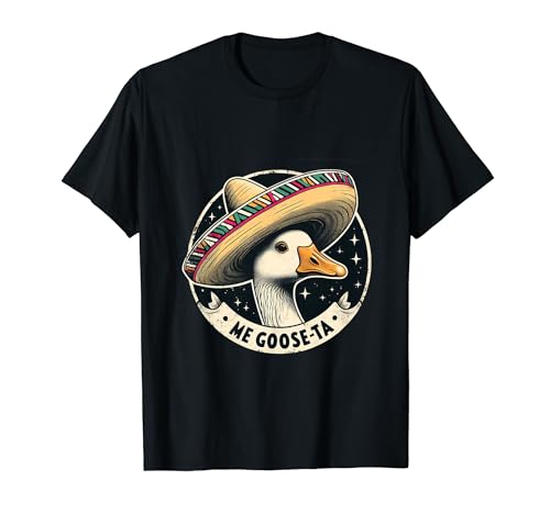 Me Goose Ta Mexican Funny Spanish Pun T-Shirt