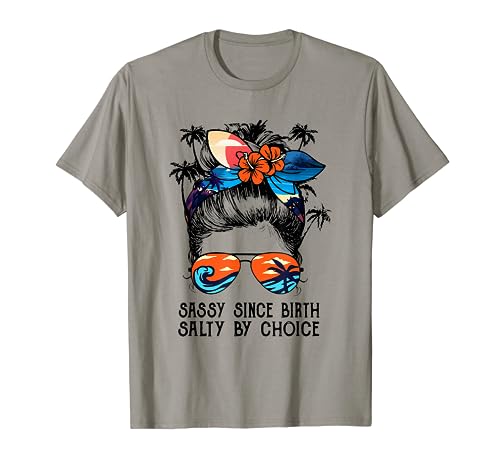 Funny Sassy Since Birth Salty By Choice Gift T-Shirt