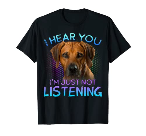 Rhodesian Ridgeback I hear you not listening T-Shirt