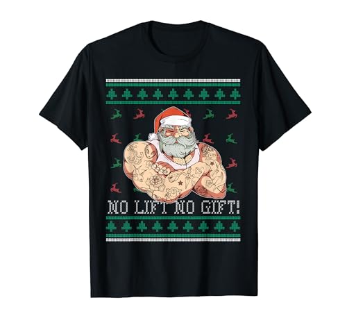 Bad Santa Claus Ugly Christmas No Lift No Gift Xmas Present T-Shirt