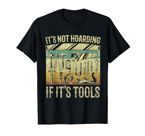 It's Not Hoarding If It's Tools Funny Woodworker Collector T-Shirt