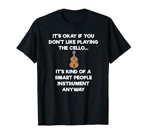 Cello T-Shirt - Funny Cellist Cello Player Smart