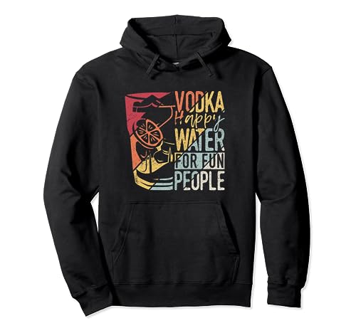 Vodka Happy Water For Fun People Drinks Lover Pullover Hoodie