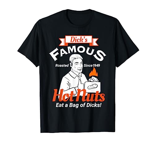Dicks Famous Hot Nuts Eat a Bag of Dicks - Funny Adult Humor T-Shirt
