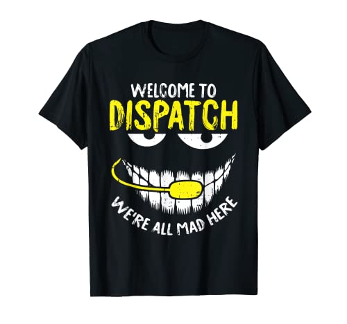 Were All Mad Here Dispatch-er Funny 911 Operator Gift T-Shirt