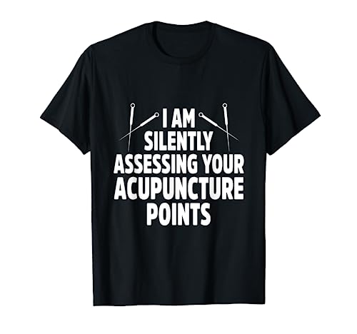 Acupuncture Assess Points Funny Acupuncturist T-Shirt