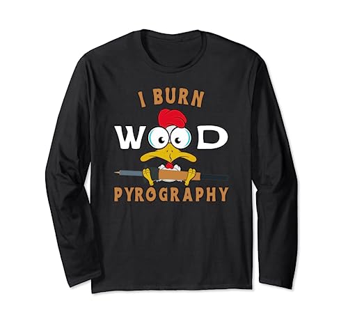 I Burn Wood Pyrography Rooster with Burning Piston Pyrography Long Sleeve T-Shirt