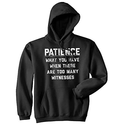 Crazy Dog T-Shirts Patience What You Have When There Are Too Many Witnesses Unisex Hoodie Sarcastic Sweatshirt Funny Hoodies Funny Sarcastic Hoodie Novelty Hoodie Black S