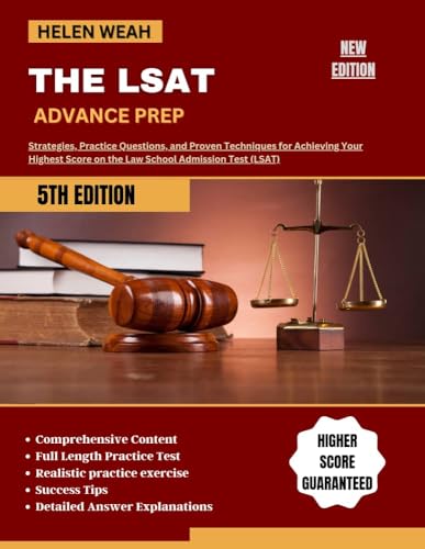 THE LSAT ADVANCE PREP : Strategies, Practice Questions, and Proven Techniques for Achieving Your Highest Score on the Law School Admission Test